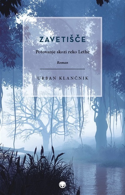 Zavetišče: potovanje skozi reko Lethe : roman