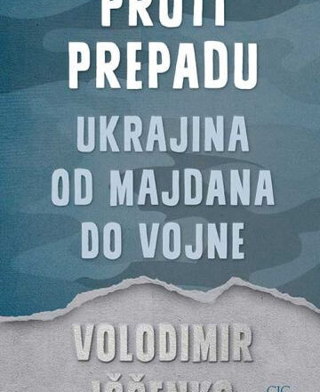 Proti prepadu: Ukrajina od Majdana do vojne