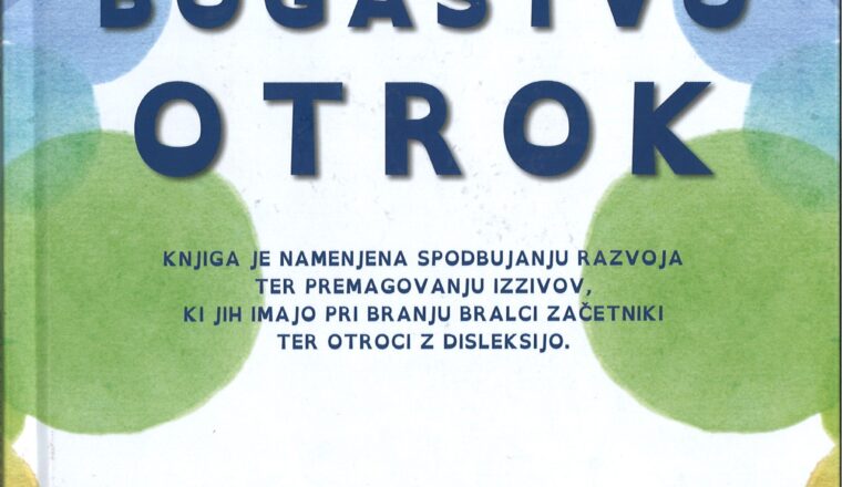 Notranje bogastvo otrok : knjiga je namenjena spodbujanju razvoja ter premagovanju izzivov, ki jih imajo pri branju bralci začetniki ter otroci z disleksijo.